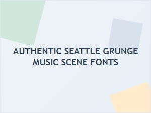 Seattle Grunge Fonts That Defined a Scene