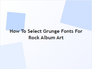 Selecting Grunge Fonts for Rock Album Art