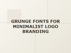 Grunge Fonts for Minimalist Logo Branding