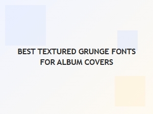 Curated Best Grunge Fonts for Album Art